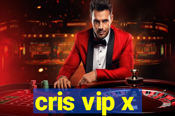 cris vip x